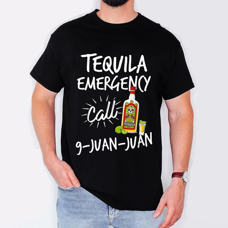Tequila Emergency Call 9 Juan Juan - Funny Tequila T-shirt Sweater Hoodie