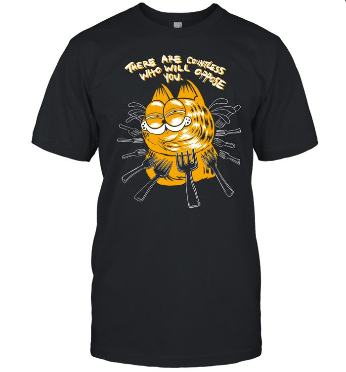 Shirt There Are Countless Who Will Oppose You