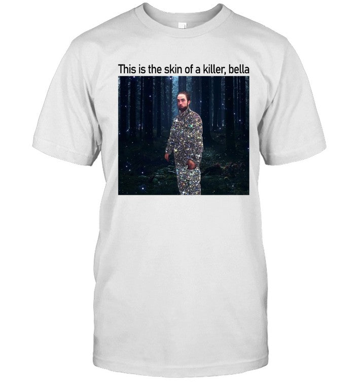 Limited Robert Pattinson Tracksuit Meme This Is The Skin Of A Killer Bella Shirt