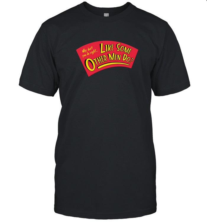 Like Some Other Men Do Shirt