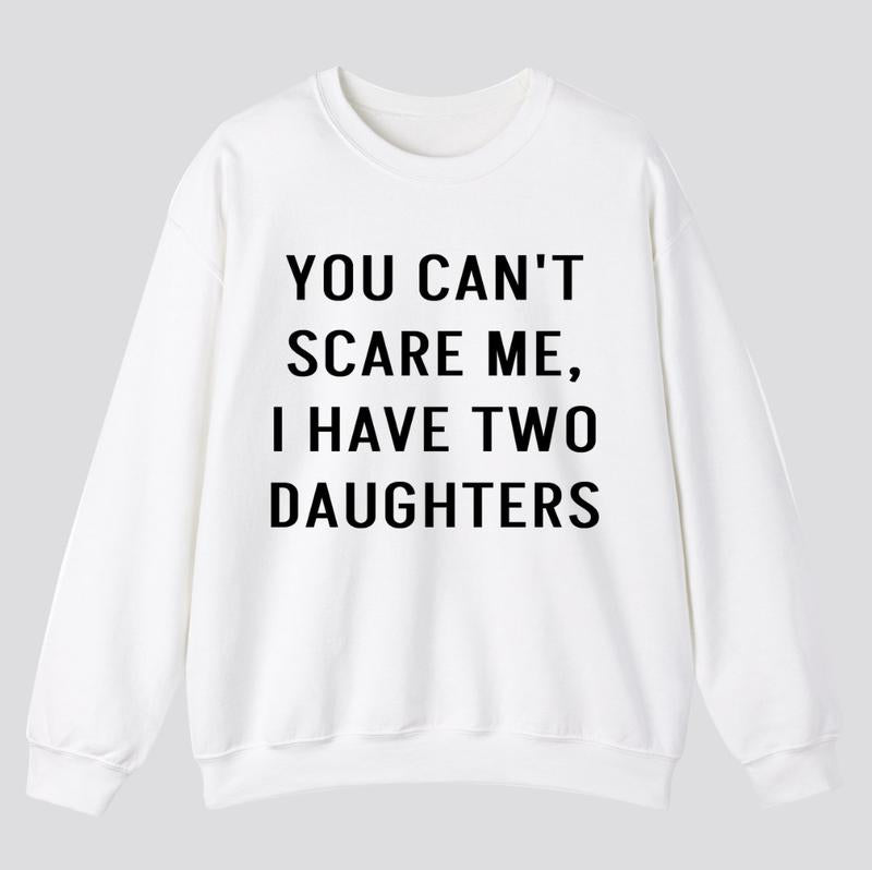 You Cant Scare Me, I have Two Daughters shirt - Funny Shirt Men - Fathers Day Gift - Funny Dad Shirt - Dad Gift - Husband Gift