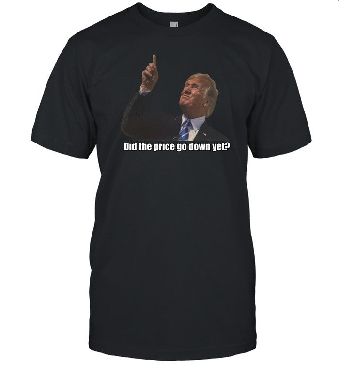 Strictlyblu Trump Did The Price Go Down Yet Shirt