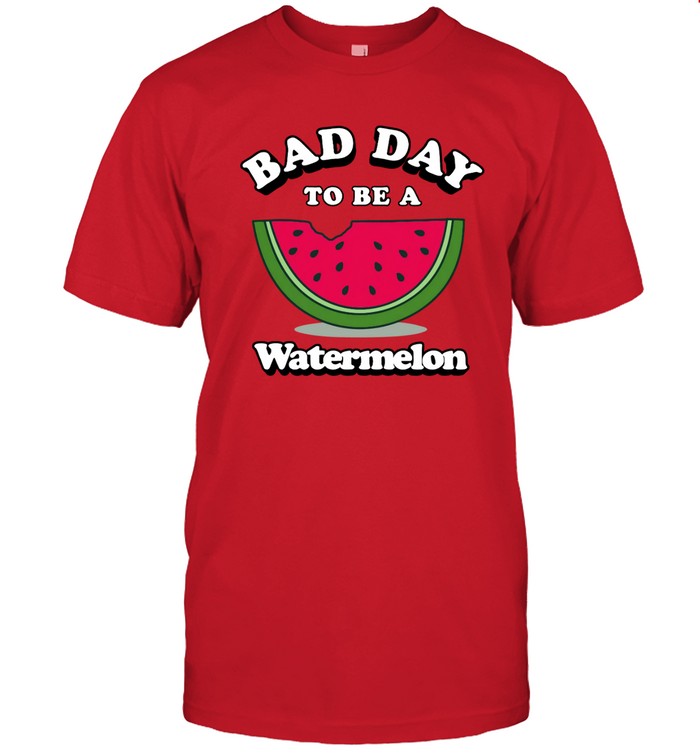 Bad Day To Be A Watermelon T-Shirt