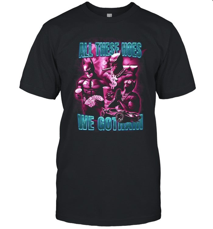 Batman All These Hoes We Go Tham Limited Shirt