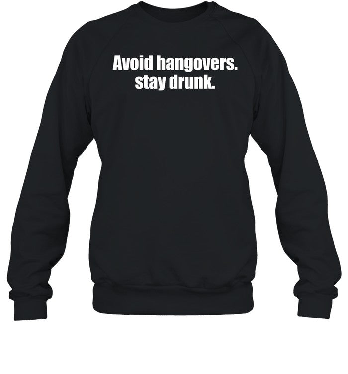 Shopellesong Avoid Hangovers Stay Drunk Sweatshirt