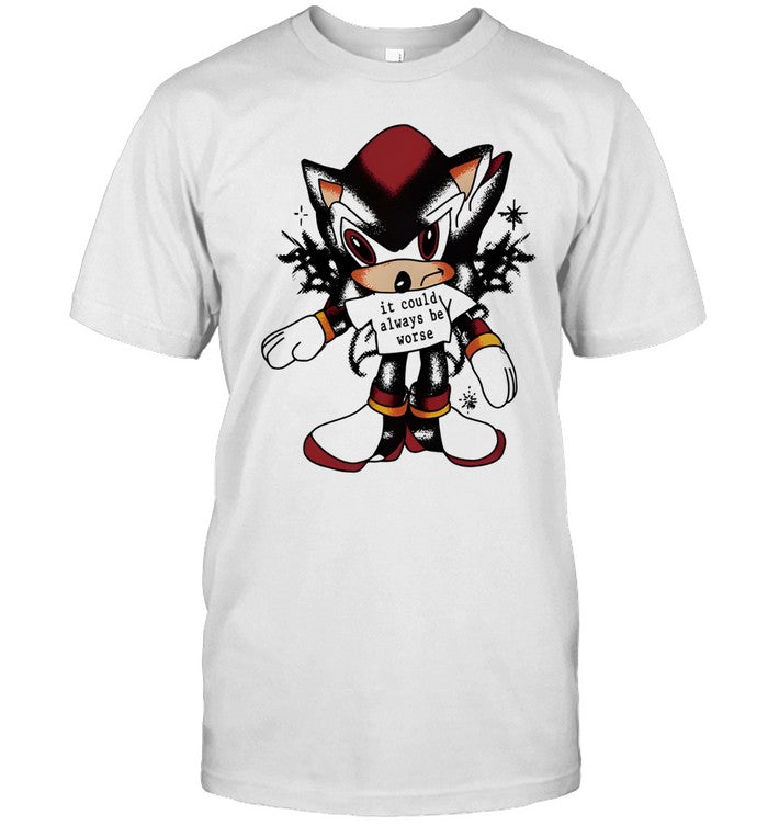 It could always be worse shirt