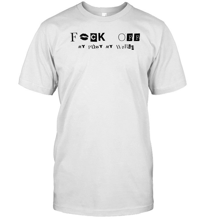 Shopellesong Fuck Off My Pussy My World Shirt