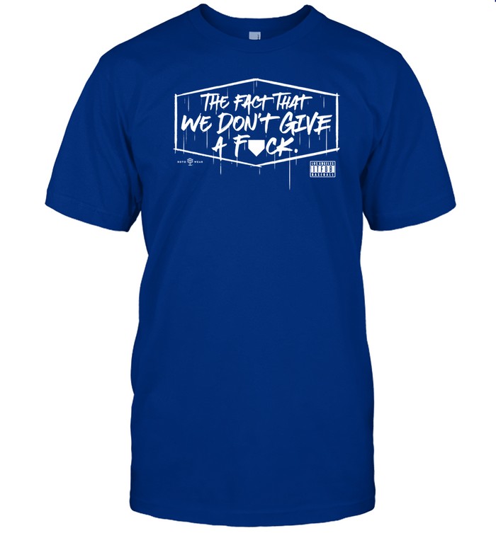Shirt The Fact That We Don't Give A Fuck