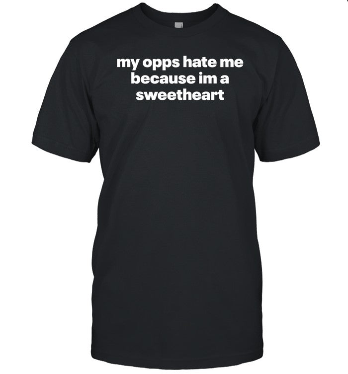 Shopillegalshirts My Opps Hate Me Because Im A Sweetheart Shirt