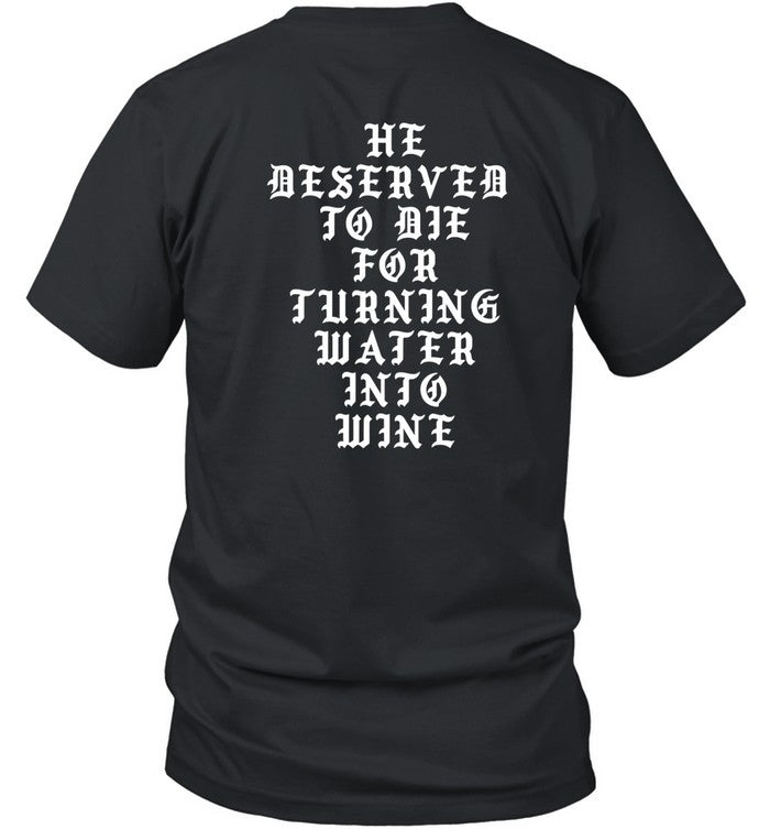Shirt He Deserved To De For Turning Water Into Wine