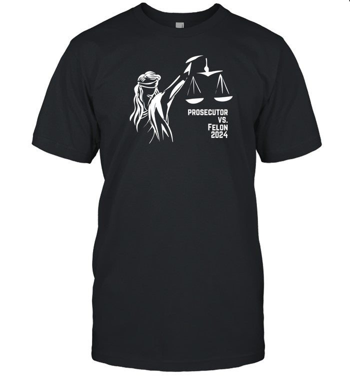 Prosecutor Vs. Felon Political Shirt For Democrats In The 2024 Elections