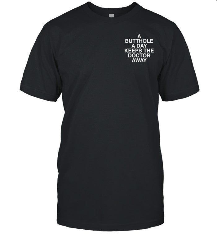 Shirt Lindafinegold A Butthole A Day Keeps The Doctor Away Assholes Live Forever