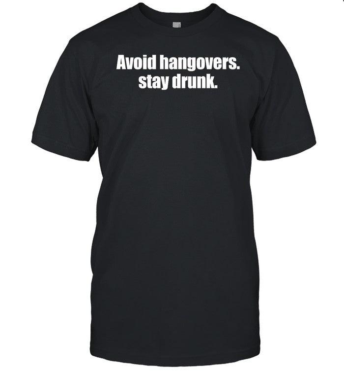 Shopellesong Avoid Hangovers Stay Drunk Shirt