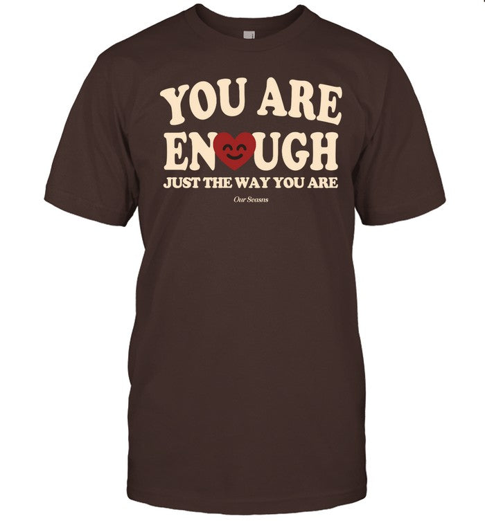 Shirt Ourseasns Shop You Are Enough Just The Way You Are