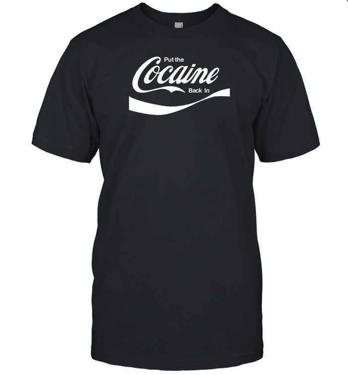 Put The Cocaine Back In T-Shirt