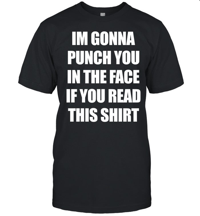 Shirt Shirtsthtgohard Im Gonna Punch You In The Face If You Read This