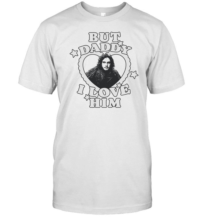 Embercases Jon Snow But Daddy I Love Him Tee Shirt