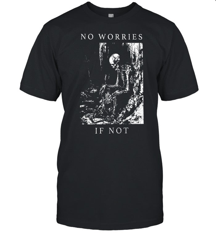 No Worries If Not Death Skull Shirt