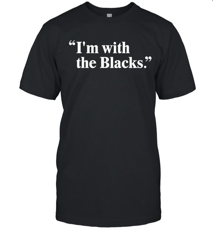 I'm With The Blacks Black T-Shirt