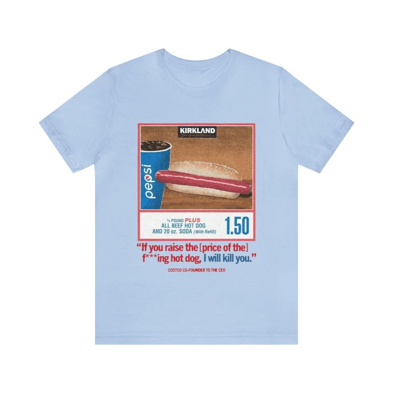 Costco Hotdog Shirt - If You Raise The Price I'll Kill You Parody Tee Funny Meme Humorous Gift Unisex Apparel