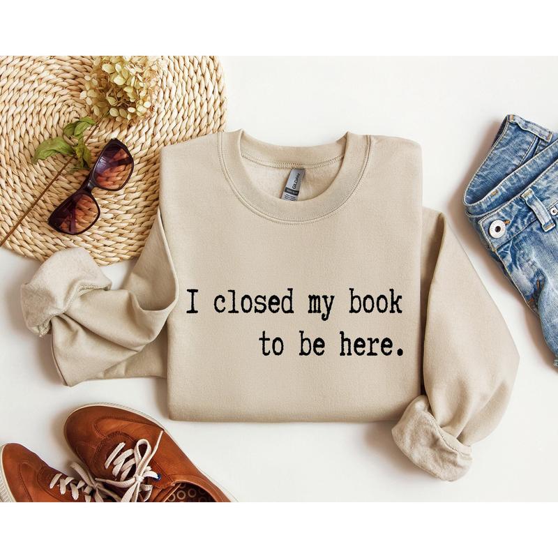 I Closed My Book Funny Sweatshirt, Sarcastic College Sweatshirt, Women's Crew Neck, Crewneck Casual Comfort Womenswear Comfortable Graphic