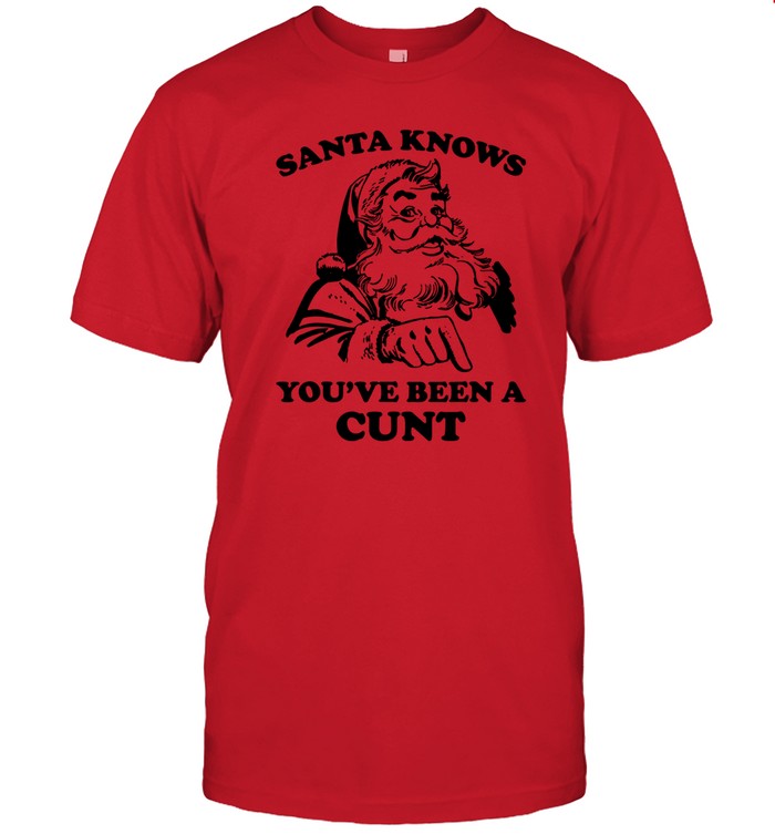 Santa Knows You've Been A Cunt Shirt