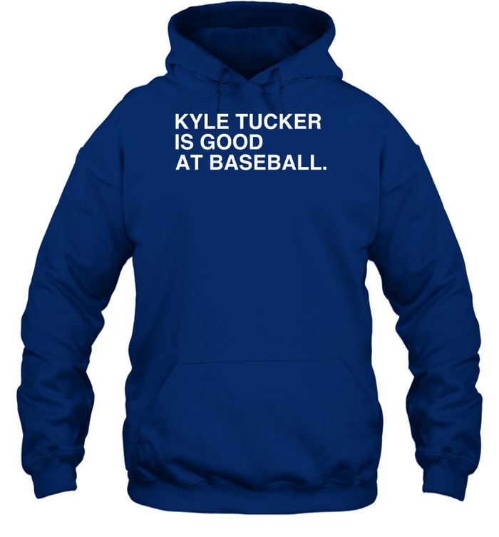 Kyle Tucker Is Good At Baseball Hoodie