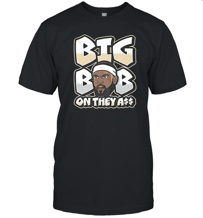 T-Shirts Big Bob On They A$$ Under Dog Limited