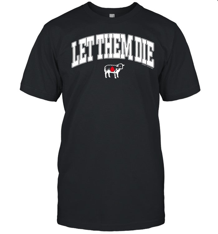 Let them die shirt