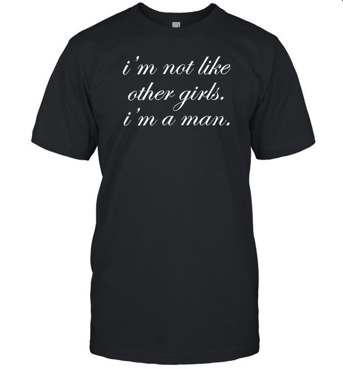 Spencers I'm Not Like Other Girls I'm A Man T Shirt