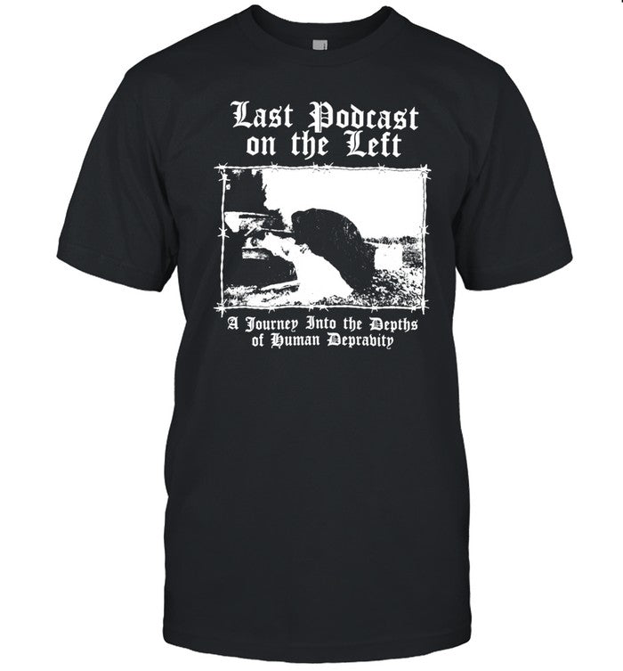 Last Podcast On The Left A Journey Into The Depths Of Human Depravity T Shirt