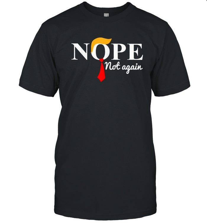 Nope Not Again Funny Trump T-Shirt