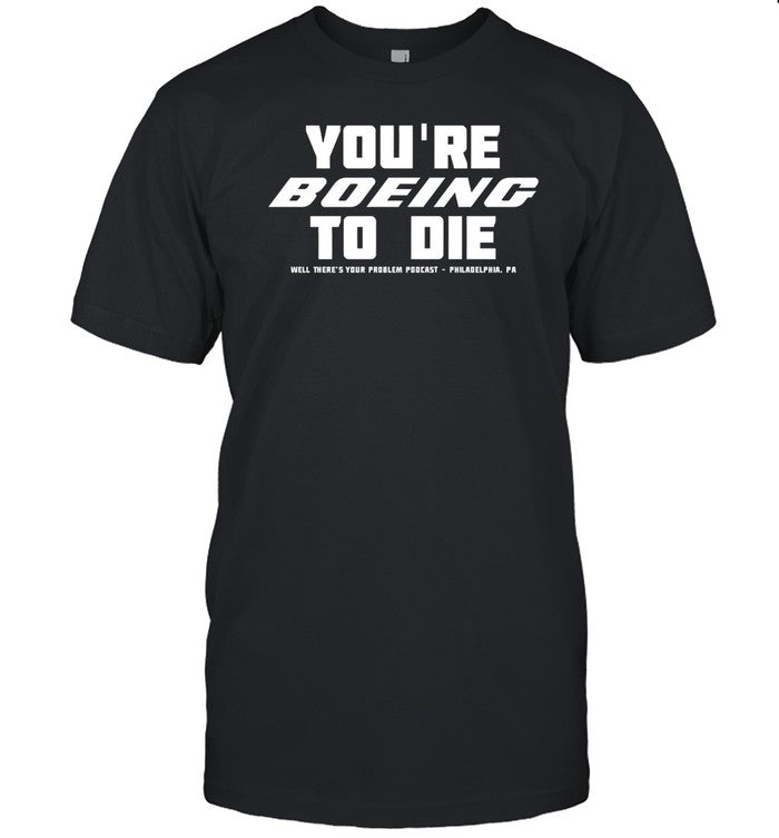 Gritty Motorsports You're Boeing To Die Well There's Your Problem Podcast Philadelphia Tee