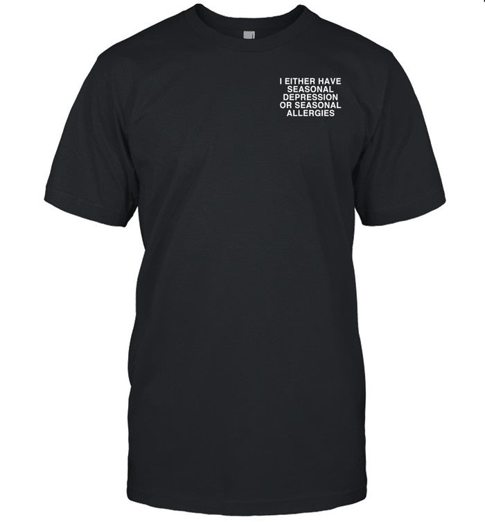 Lindafinegold Store I Either Have Seasonal Depression Or Seasonal Allergies Shirt