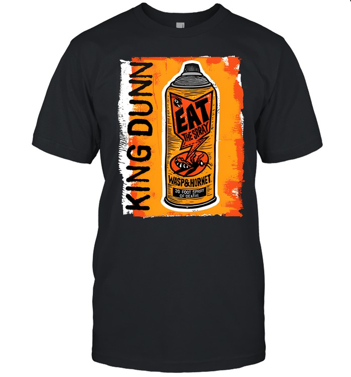 King Dunn Eat The Spray Wasp And Hornet Shirt