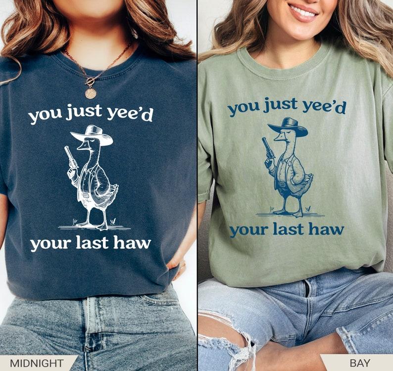 Silly Goose Goose Shirt You Just Yeed Your Last Haw Silly Goose Shirt Cotton Tshirt Summer Tshirt Women's Tshirt