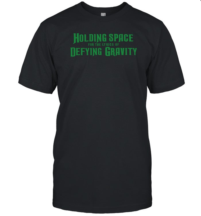 Holding Space For The Lyrics Of Defying Gravity Shirt_1