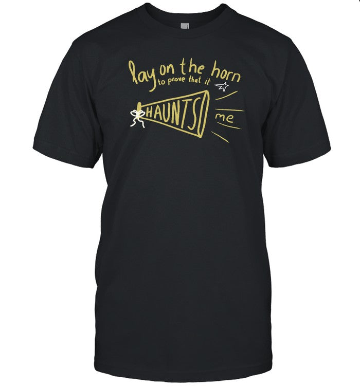 Juttacaptures Lay On The Horn To Prove That It Haunts Me Shirt