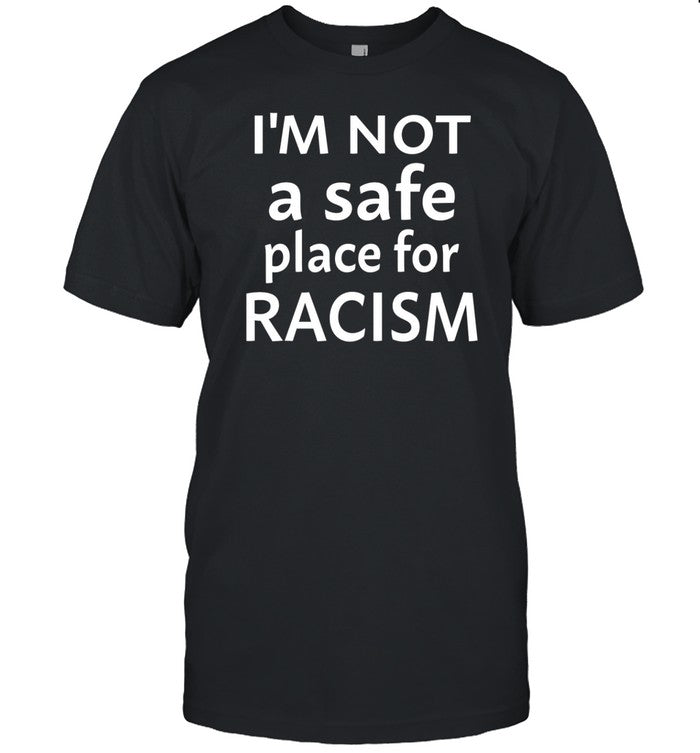 Krissipe88 I'm Not A Safe Place For Racism T Shirt