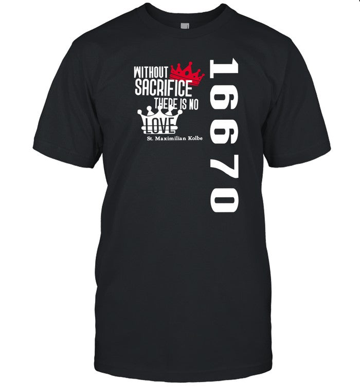 Paxtrader777 Wearing Without Sacrifice There Is No Love St. Maximilian Kolbe 16670 T Shirt