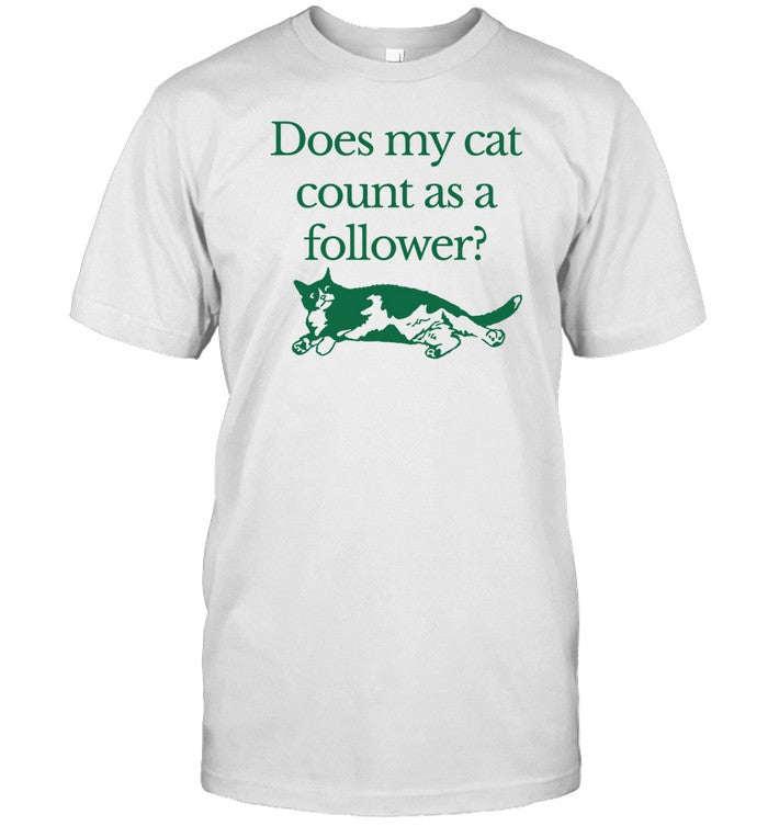 Does My Cat Count As A Follower Tee