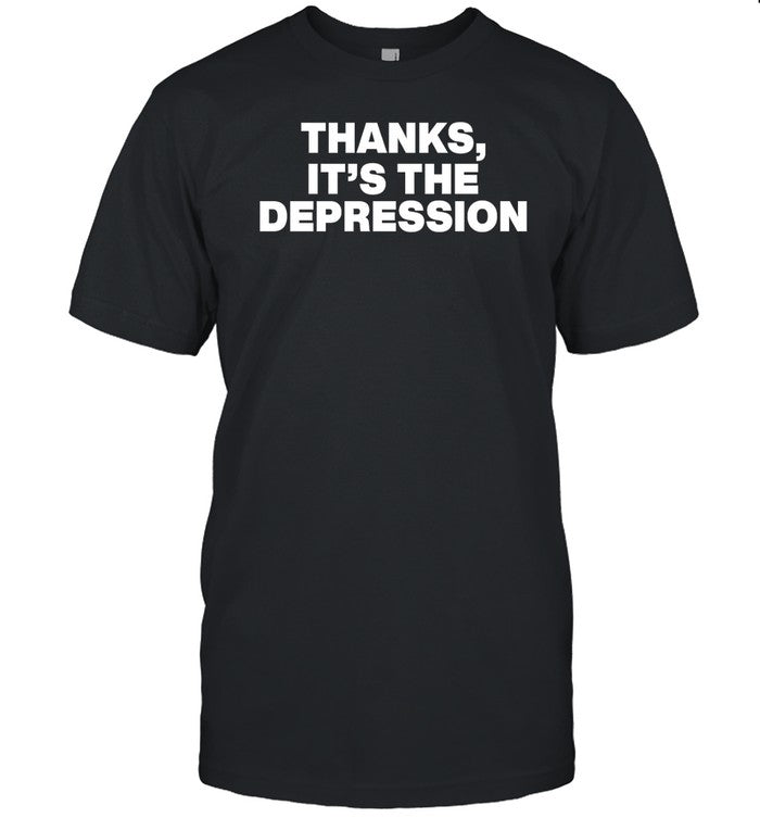 Shirt Thanks It's The Depression