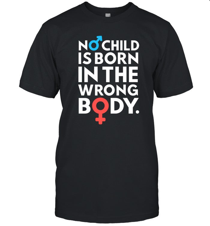 T Shirts No Child Is Born In The Wrong Body 2024