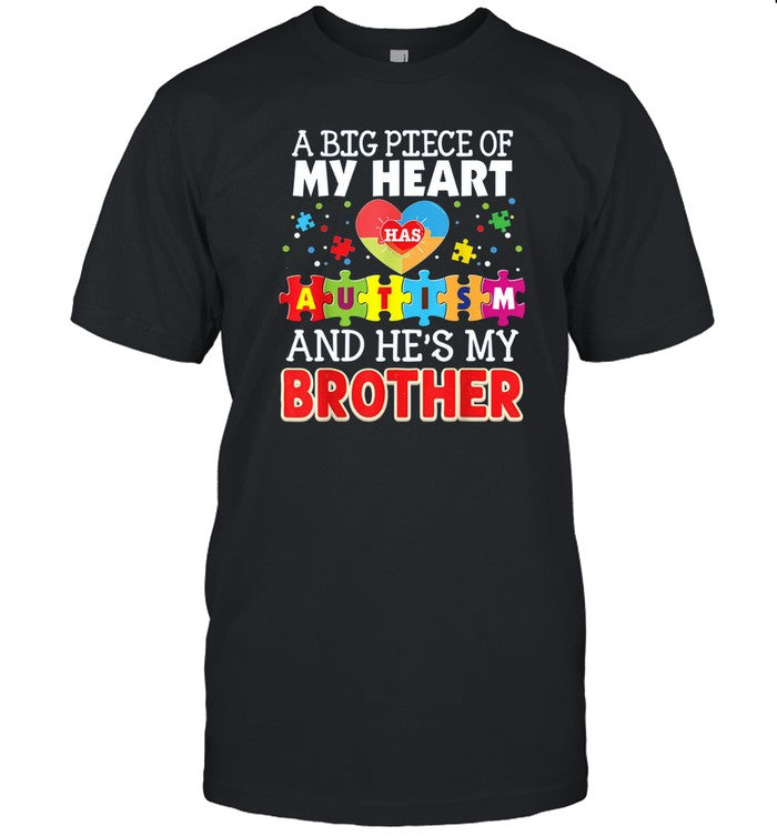 T-Shirt A Big Piece Of My Heart Has Autism And He's Brother