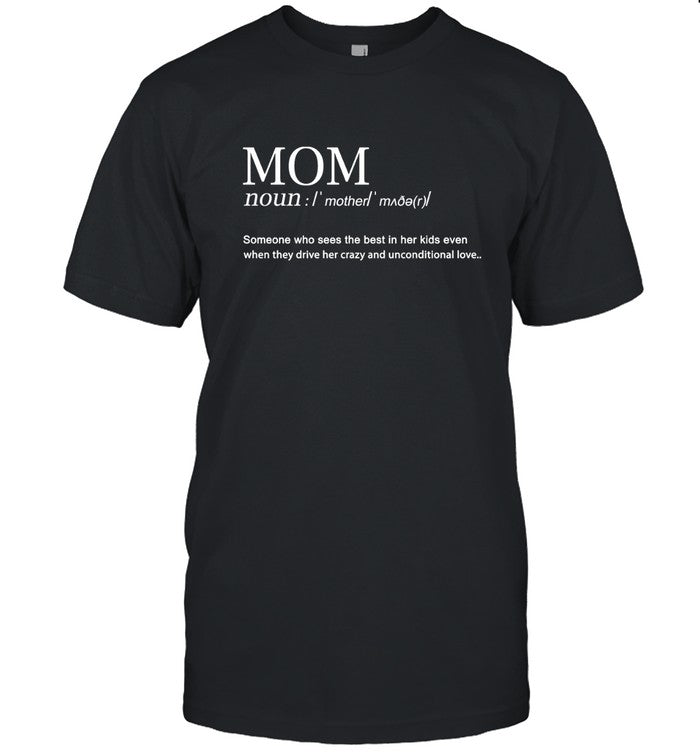 Mother Day Tshirt , MOTHER someone who sees the best in her kids even ,when they drive her crazy and