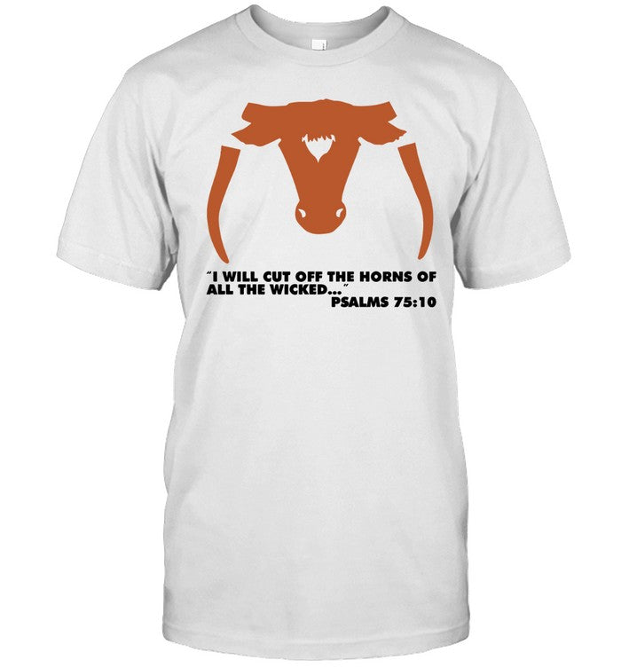 Saw 'em off i will cut off the horns of all the wicked shirt