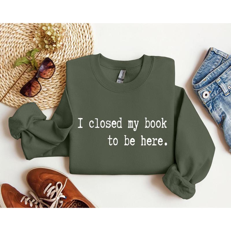 I Closed My Book Funny Sweatshirt, Sarcastic College Sweatshirt, Women's Crew Neck, Crewneck Casual Comfort Womenswear Comfortable Graphic
