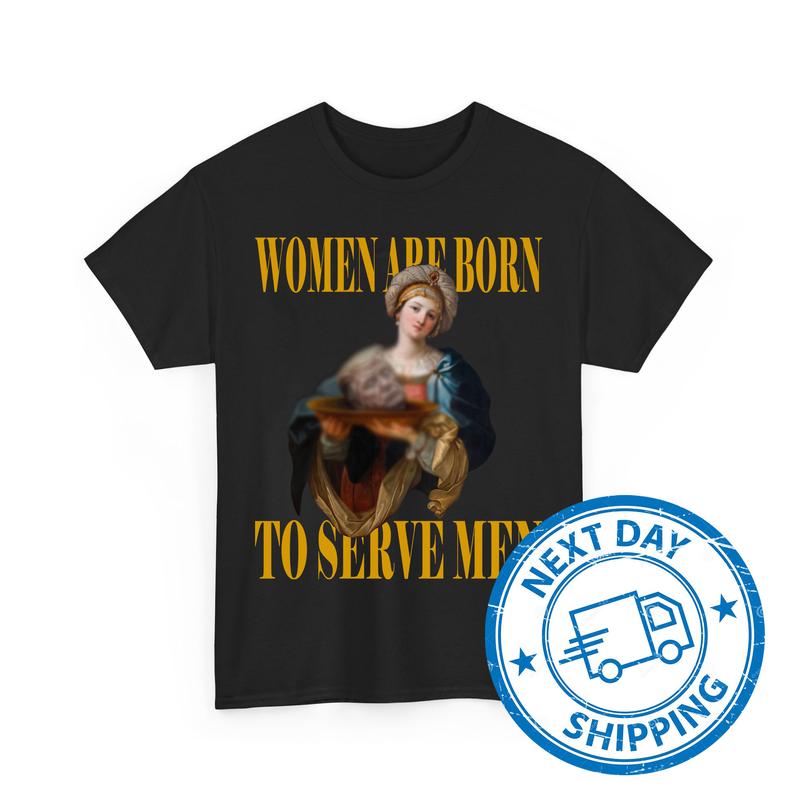 Womеn Arе Born To Servе Mеn T-Shirts, Ðnti TrumÑ€ Shirts