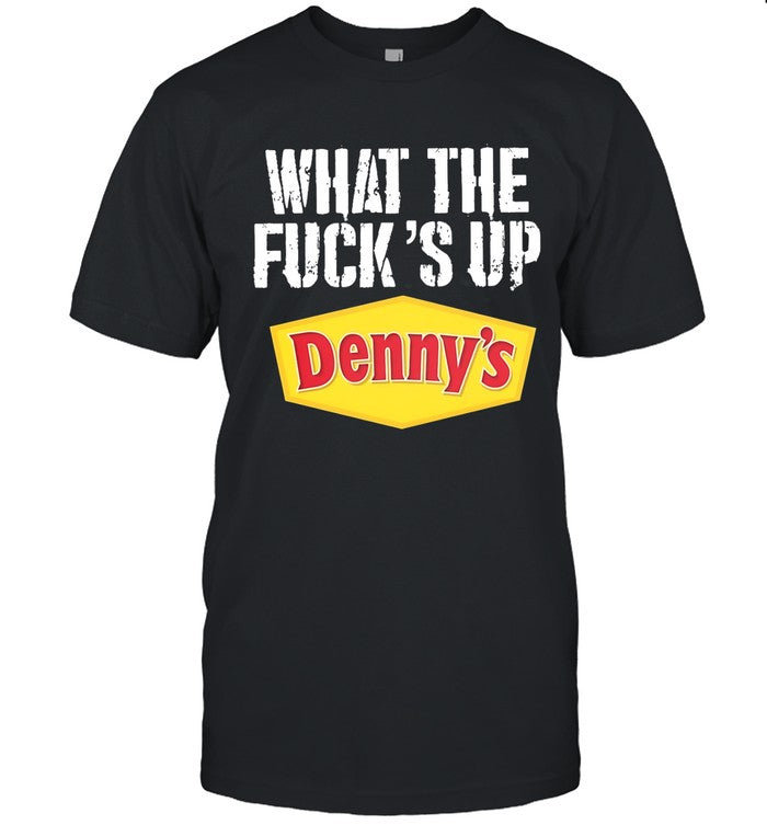 Limited What The Fuck'S Up Denny'S Shirt