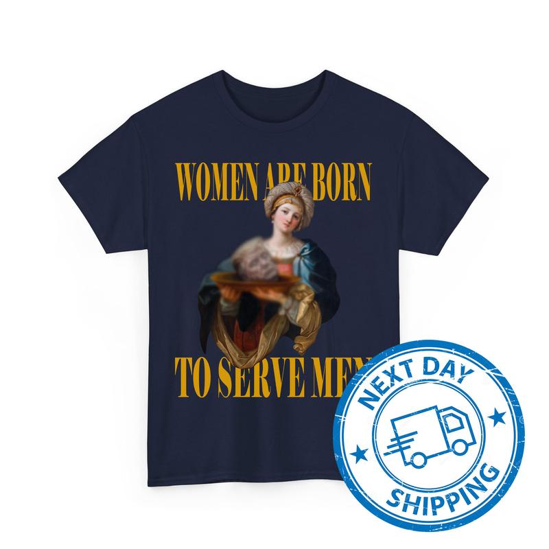 Womеn Arе Born To Servе Mеn T-Shirts, Ðnti TrumÑ€ Shirts